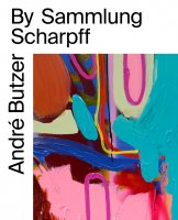 André Butzer By Sammlung Scharpff Hg. Carolin Scharpff-Striebich